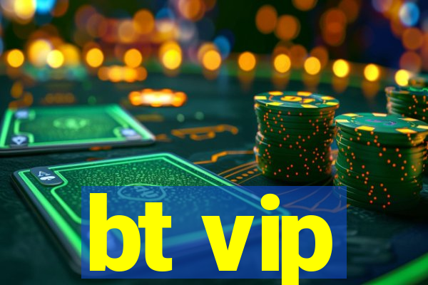 bt vip